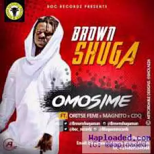 Brown Shuga - Omosime ft. CDQ, Magnito, Oritsefemi.